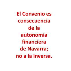 El Convenio es consecuencia de la autonomía financiera de Navarra; no a la inversa.