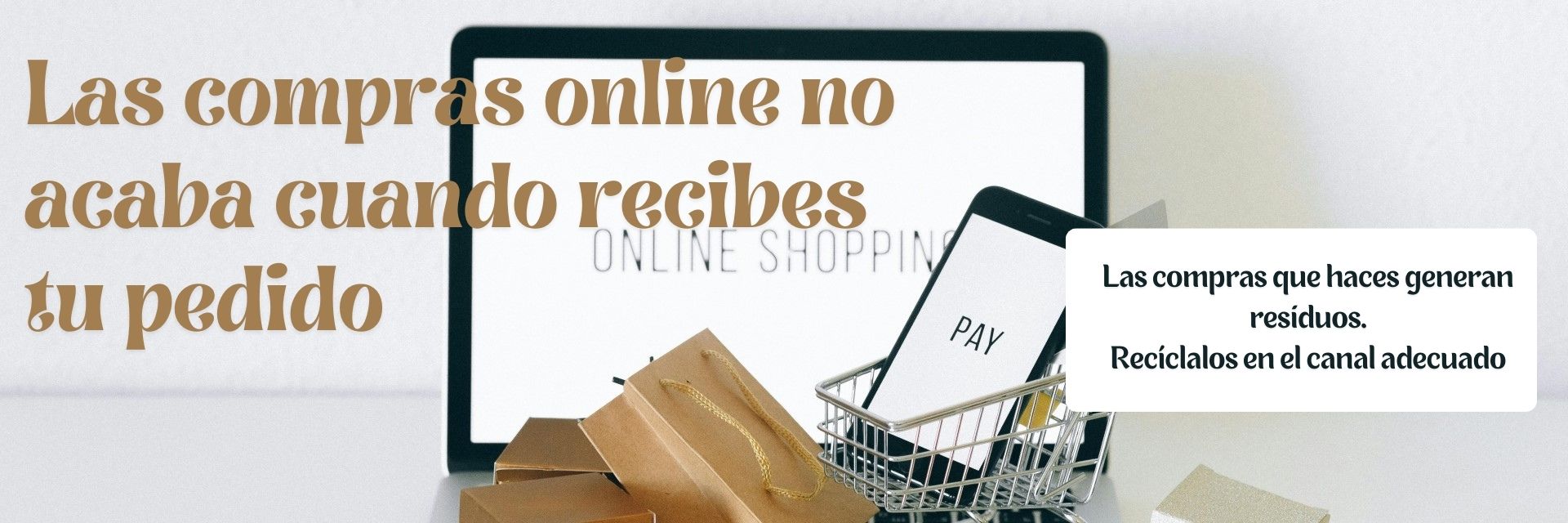 Las compras online no acaban cuando recibes tu pedido, acaban cuando gestionas los residuos asociados
